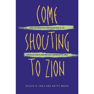 Come Shouting to Zion - by  Sylvia R Frey & Betty Wood (Paperback) - 1 of 1