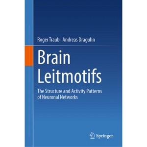 Brain Leitmotifs - by  Roger Traub & Andreas Draguhn (Hardcover) - 1 of 1