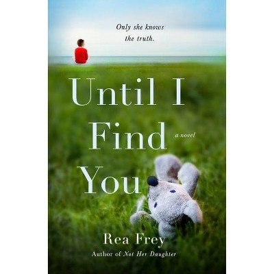 Until I Find You - by Rea Frey (Paperback)