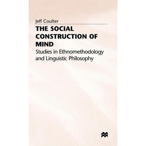 Social Construction of Mind - (Studies in Ethnomethodology and Linguistic Philosophy) by  Jeff Coulter (Hardcover) - 1 of 1