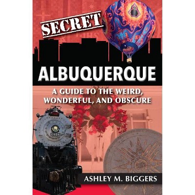 Secret Albuquerque - by  Ashley Biggers (Paperback)