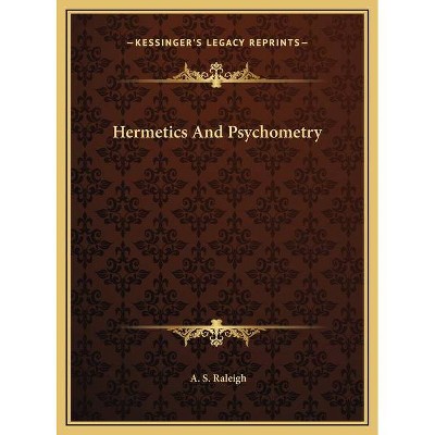 Hermetics And Psychometry - by  A S Raleigh (Hardcover)