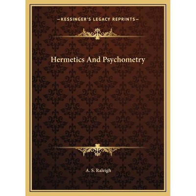 Hermetics And Psychometry - by  A S Raleigh (Hardcover)