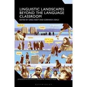 Linguistic Landscapes Beyond the Language Classroom - (Advances in Sociolinguistics) by  Greg Niedt & Tommaso M Milani & Corinne A Seals (Paperback) - 1 of 1