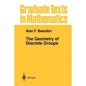 The Geometry of Discrete Groups - (Graduate Texts in Mathematics) by  Alan F Beardon (Paperback) - 1 of 1