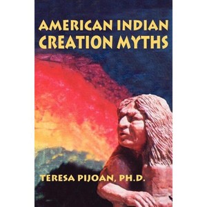 American Indian Creation Myths - by  Teresa Pijoan (Paperback) - 1 of 1