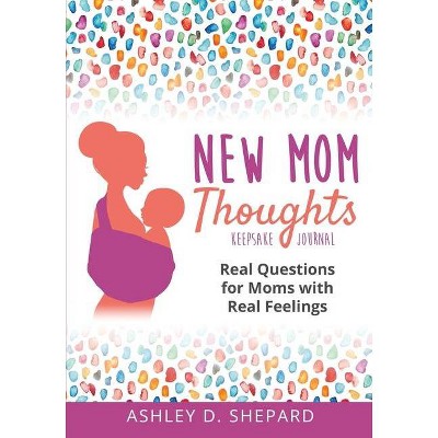 New Mom Thoughts - by  Ashley D Shepard (Paperback)