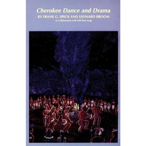Cherokee Dance and Drama, Volume 163 - (Civilization of the American Indian) by  Frank G Speck & Will West Long (Paperback) - 1 of 1