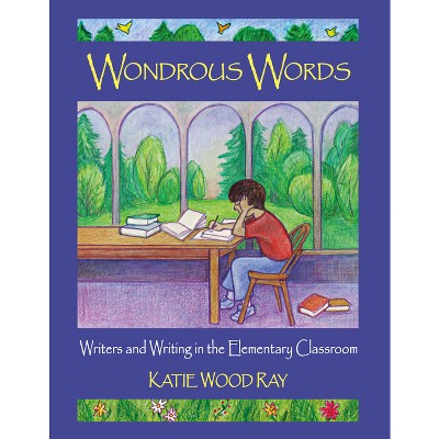 Wondrous Words - by  Katie Wood Ray (Paperback)