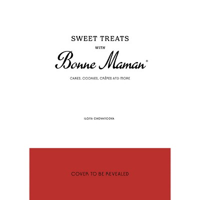 Sweet Treats with Bonne Maman - by  Ilona Chovancova (Hardcover)