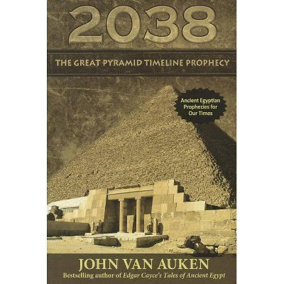  2038 Great Pyramid Timeline Prophecy - by  John Van Auken (Paperback) 