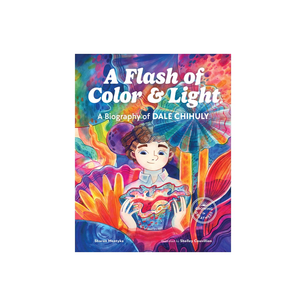 A Flash of Color and Light - (Growing to Greatness) by Sharon Mentyka (Hardcover)