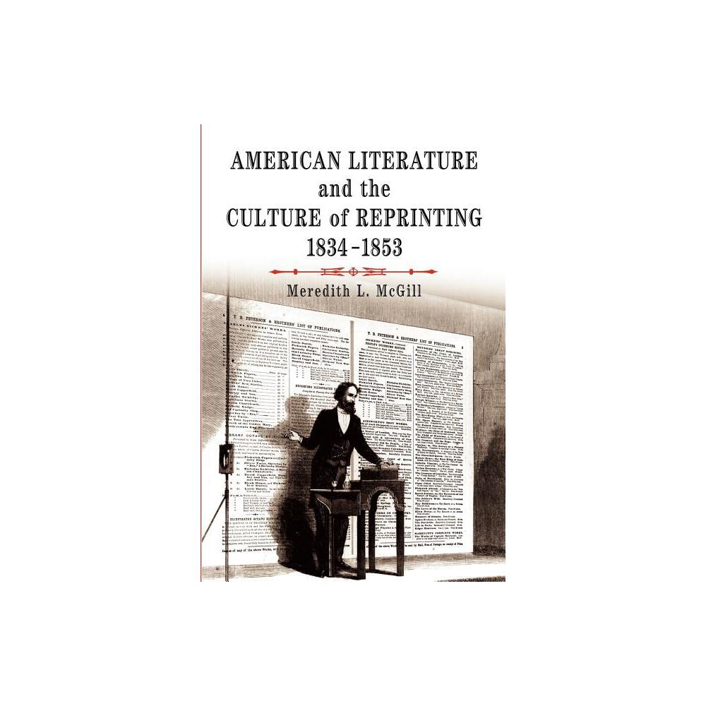 American Literature and the Culture of Reprinting, 1834-1853 - (Material Texts) by Meredith L McGill (Paperback)