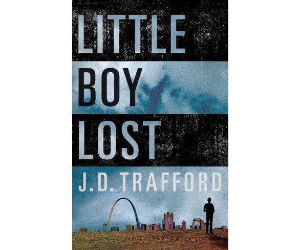 Little Boy Lost -  by J. D. Trafford (Paperback)