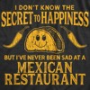 Womens I Don't Know The Secret To Happiness But I've Never Been Sad At A Mexican Restaurant T Shirt - Crazy Dog Women's T Shirt - 2 of 4