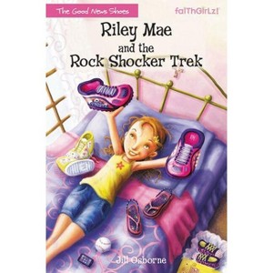 Riley Mae and the Rock Shocker Trek - (Faithgirlz / The Good News Shoes) by  Jill Osborne (Paperback) - 1 of 1