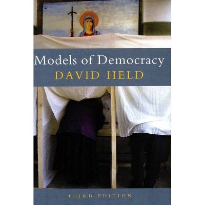 Models of Democracy, 3rd Edition - by  David Held (Paperback)