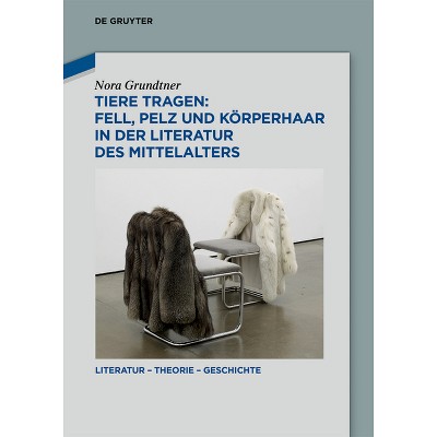 Tiere Tragen: Fell, Pelz Und Körperhaar in Der Literatur Des Mittelalters - (Literatur - Theorie - Geschichte) by  Nora Grundtner (Hardcover)