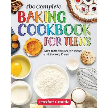 The Complete Baking Cookbook for Teens - by  Partion Gromle (Paperback)