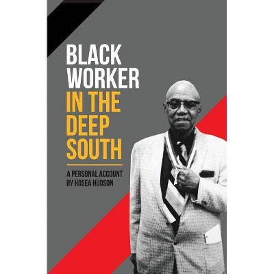 Black Worker in the Deep South - 2nd Edition by  Hosea Hudson (Paperback)