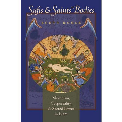 Sufis and Saints' Bodies - (Islamic Civilization and Muslim Networks) by  Scott Kugle (Paperback)