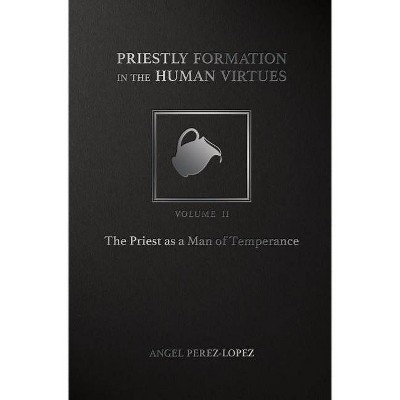 Priestly Formation in the Human Virtues - by  Angel Perez-Lopez (Hardcover)