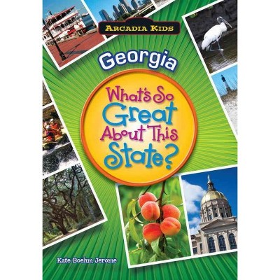 Georgia: What's So Great About This State? - by Kate Boehm Jerome (Paperback)