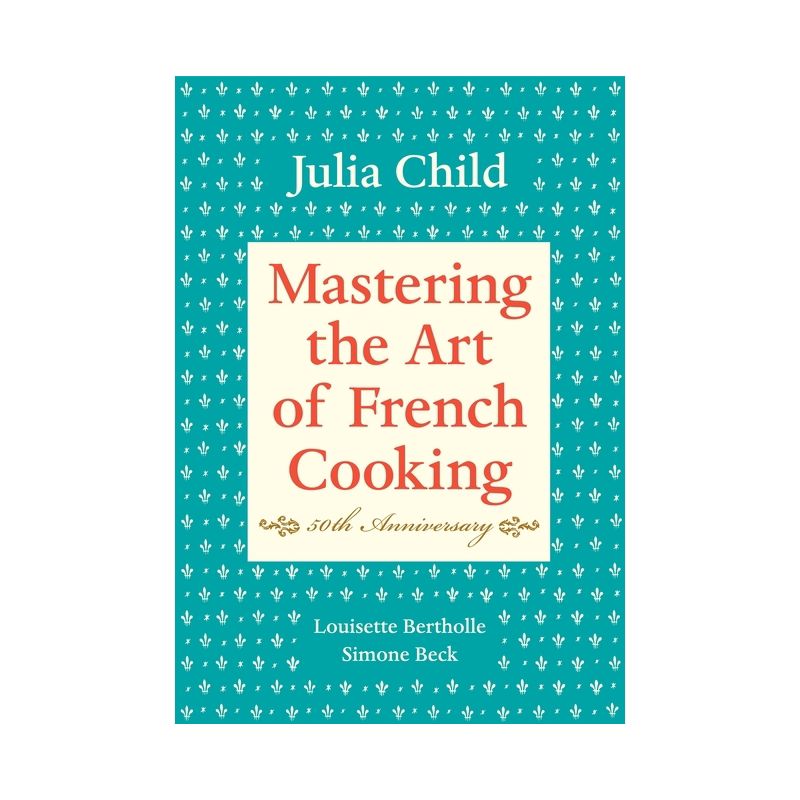 Mastering the Art of French Cooking, Volume I - by  Julia Child & Louisette Bertholle & Simone Beck (Hardcover), 1 of 2