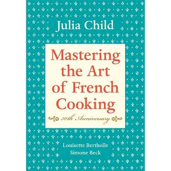 Mastering the Art of French Cooking, Volume I - by  Julia Child & Louisette Bertholle & Simone Beck (Hardcover)