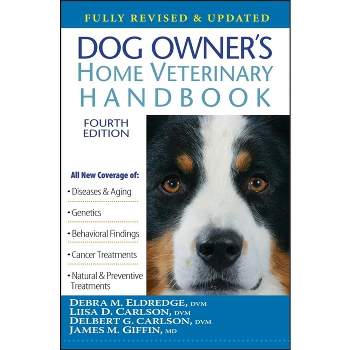 Dog Owner's Home Veterinary Handbook - 4th Edition by Debra M Eldredge & Liisa D Carlson & Delbert G Carlson & James M Giffin