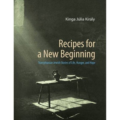 Recipes for a New Beginning - by  Kinga Júlia Király (Hardcover)