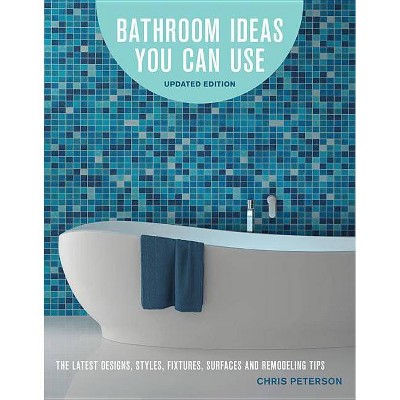 Bathroom Ideas You Can Use, Updated Edition - 2nd Edition by  Chris Peterson (Paperback)