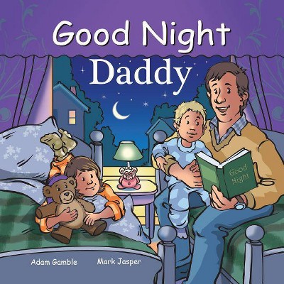 Good Night Daddy - (Good Night Our World) by  Adam Gamble & Mark Jasper (Board Book)