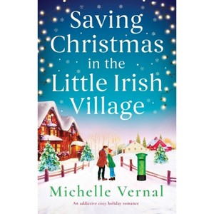 Saving Christmas in the Little Irish Village - (The Little Irish Village) by  Michelle Vernal (Paperback) - 1 of 1