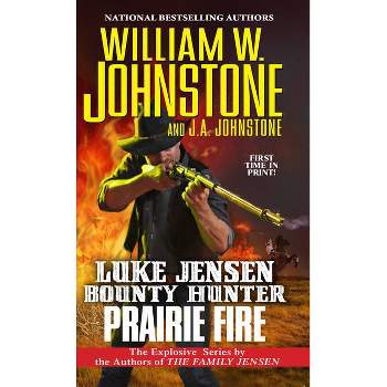 Prairie Fire - (Luke Jensen Bounty Hunter) by  William W Johnstone & J A Johnstone (Paperback)
