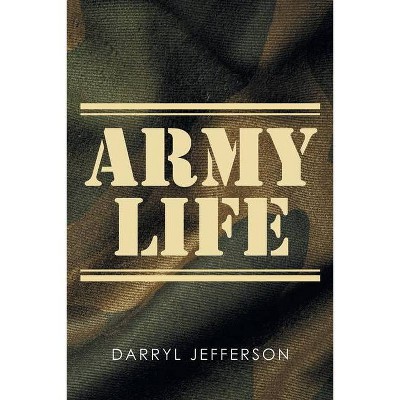 Army Life - by  Darryl Jefferson (Paperback)