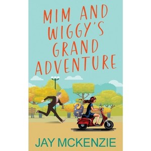 Mim and Wiggy's Grand Adventure - by  Jay McKenzie (Paperback) - 1 of 1