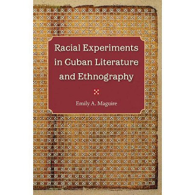 Racial Experiments in Cuban Literature and Ethnography - by  Emily A Maguire (Paperback)