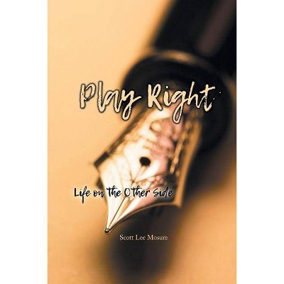 Play Right - by  Scott Lee Mosure (Paperback)