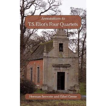 Annotations to T.S. Eliot's Four Quartets - by  Ethel Grene & Herman Servotte (Paperback)