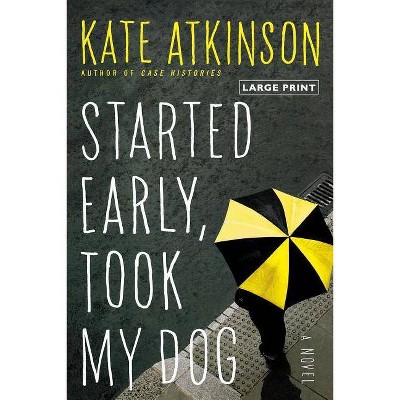 Started Early, Took My Dog - Large Print by  Kate Atkinson (Paperback)