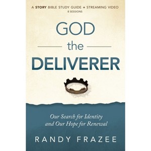 God the Deliverer Bible Study Guide Plus Streaming Video - (The Story Bible Study) by  Randy Frazee (Paperback) - 1 of 1