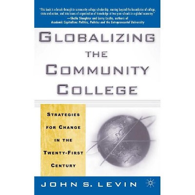 Globalizing the Community College - by  J Levin (Paperback)