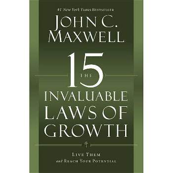 The 15 Invaluable Laws of Growth - by  John C Maxwell (Paperback)