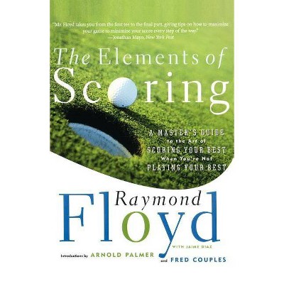 The Elements of Scoring - (Master's Guide to Scoring Your Best) by  Raymond Floyd & Fred Couples (Paperback)