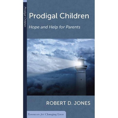 Prodigal Children: Hope and Help for Parents - (Resources for Changing Lives) by  Robert D Jones (Paperback)