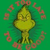 Junior's Dr. Seuss Christmas Grinch Is it too Late T-Shirt - image 2 of 4