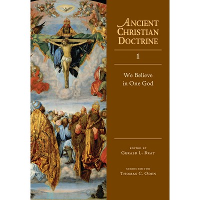 We Believe in One God - (Ancient Christian Doctrine) by  Gerald L Bray (Hardcover)