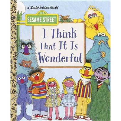 I Think That It Is Wonderful (Sesame Street) - (Little Golden Book) by  David Korr (Hardcover)