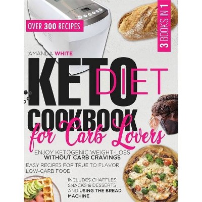 Keto Diet Cookbook for Carb Lovers - by  Amanda White (Hardcover)